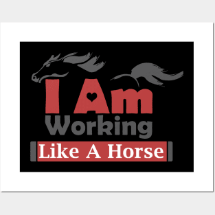 I Am Working Like A Horse For Hard Worker Charm Tee Gift Posters and Art